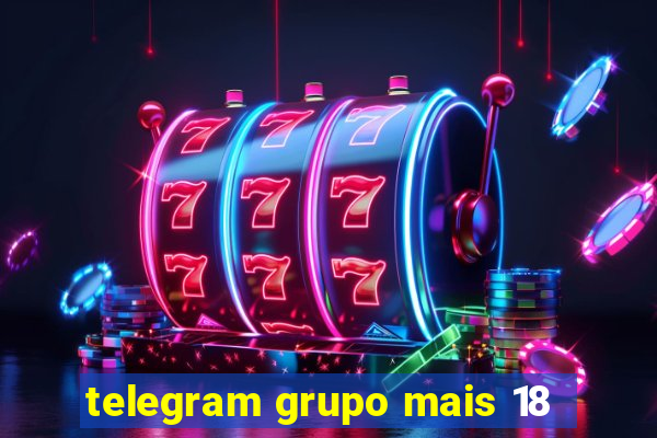 telegram grupo mais 18